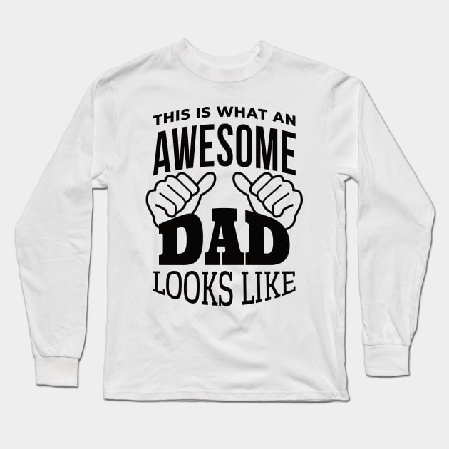 This Is What An Awesome DAD Looks Like, Design For Daddy Long Sleeve T-Shirt by Promen Shirts